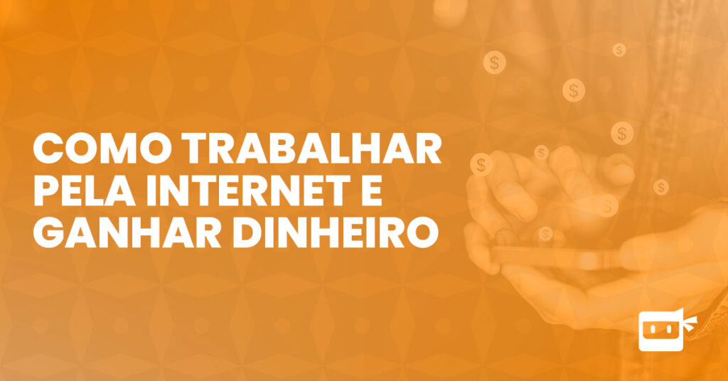 Como trabalhar pela internet e ganhar dinheiro