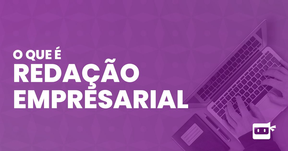 Redação empresarial: o que é e quais são suas características - MétricaHub