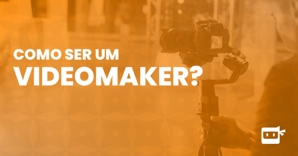 Como ser um videomaker?