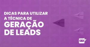 dicas para utilizar a técnica de geração de leads