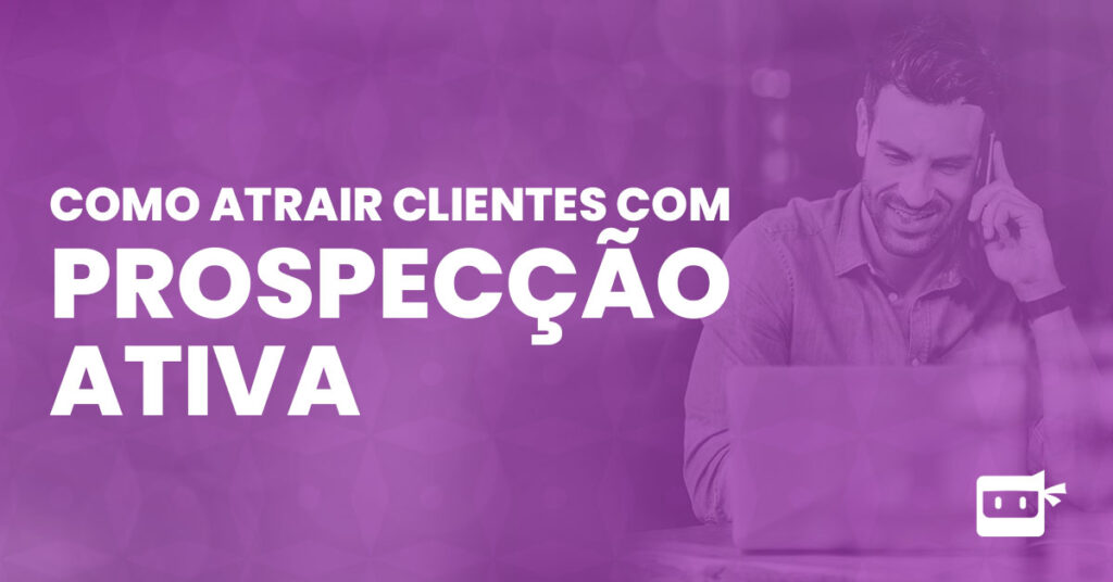 como atrair clientes com prospecção ativa