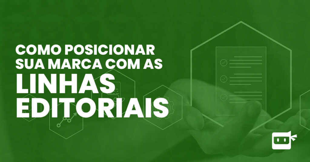 como posicionar sua marca com as linhas editoriais